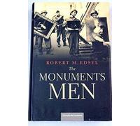 The Monuments Men. La Fascinante Aventura De Los "Guerreros Del Arte" Que Impidieron El Expolio Cultural Nazi