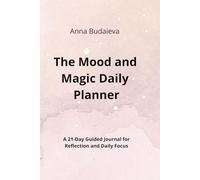 The Mood and Magic Daily Planner: A 21-Day Guided Journal for Reflection and Daily Focus