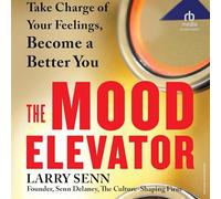 The Mood Elevator: Take Charge of Your Feelings, Become a Better You