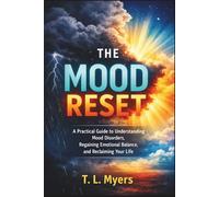The Mood Reset: A Practical Guide to Understanding Mood Disorders, Regaining Emotional Balance, and Reclaiming Your Life| Emotions| Mental Health| ... 6 x 9 (Adult Self-Help & Self-Care Books)