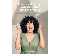 THE MOOD SWINGS YOU SHOULDN'T IGNORE AFTER 40: How to Recognize Bipolar Disorder, Find the Right Treatment, and Regain Emotional Balance