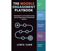 The Moodle Engagement Playbook: Mastering the Art of Automated Learning with the Engage Plugin for Moodle-based Platforms. (Moodle Heroes)