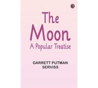 The Moon: A Popular Treatise