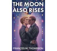 The Moon Also Rises: Special Edition with In-Chapter Art: A Spicy Frenemies to Lovers Fake-Dating MM Romance (Sun, Moon & Stars)