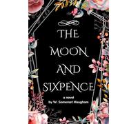 The Moon and Sixpence: An Original and Unabridged Edition