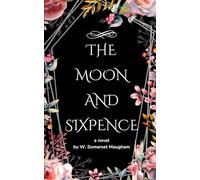 The Moon and Sixpence: An Original and Unabridged Edition
