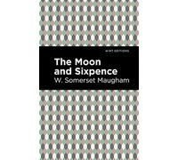 The Moon and Sixpence: Biographical and Autobiographical Narratives) (Mint Editions)