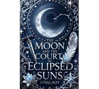 The Moon and the Court of Eclipsed Suns: Book 1 in the Eternal Fates Trilogy