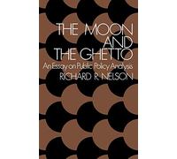The Moon and the Ghetto: An Essay on Public Policy Analysis: 0 (Fels Lectures on Public Policy Analysis)