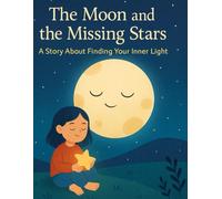The Moon and the Missing Stars: A Story About Finding Your Inner Light