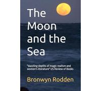 The Moon and the Sea: "dazzling depths of magic realism and women's literature" US Review of Books