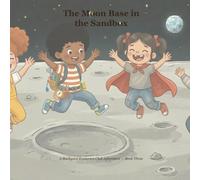 The Moon Base in the Sandbox: A Backyard Explorers Club Adventure: 3