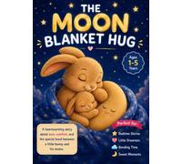 The Moon Blanket Hug: A heartwarming story about love, comfort, and the special bond between a little bunny and his mama.