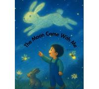 The Moon Came With Me: A gentle bedtime story of wonder and quiet love (Max’s Wonder Days)