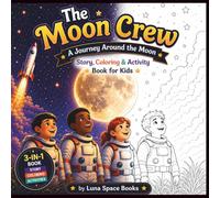 The Moon Crew: A Journey Around the Moon for Kids Ages 4-8: A Story About Friendship and Courage (Space Crew Adventures)