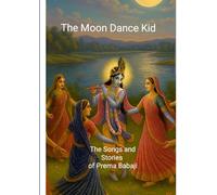 The Moon Dance Kid: The Songs and Stories of Prema Babaji