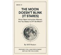 The Moon Doesn't Blink (It Stares): Moon Base Instruction Manual: Are You Ready To DIY The Moon?