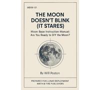 The Moon Doesn't Blink (It Stares): Moon Base Instruction Manual: Are You Ready To DIY The Moon?