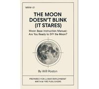 The Moon Doesn't Blink (It Stares): Moon Base Instruction Manual: Are You Ready To DIY The Moon?