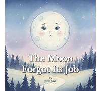 The Moon Forgot Its Job: A Gentle Bedtime Story About Self-Confidence, Courage, and Trying Your Best