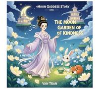 The Moon Garden of Kindness (Moon Goddess Story)