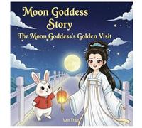 The Moon Goddess’s Golden Visit (Moon Goddess Story)