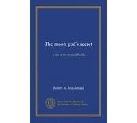 The moon god's secret: a tale of the tropical Pacific