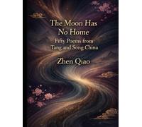The Moon Has No Home: Fifty Poems from Tang and Song China