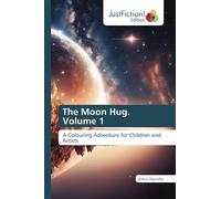 The Moon Hug. Volume 1: A Colouring Adventure for Children and Artists
