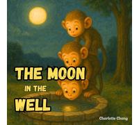 The Moon In The Well: A Rhyming Picture Book of a Classic Chinese Folktale for Little Readers (Chinese Mythology for Kids)