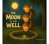 The Moon In The Well: A Rhyming Picture Book of a Classic Chinese Folktale for Little Readers (Nursery Rhyme for Babies and Toddlers)