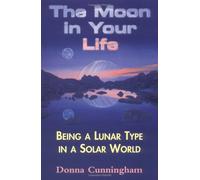The Moon in Your Life: Being a Lunar Type in a Solar World