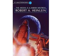 The Moon is a Harsh Mistress: Robert A. Heinlein (S.F. Masterworks)