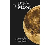 The Moon Is A Reminder That Even In Darkness, There Is Light.: Lined Paper Journal 100 pages Space Universe Themed