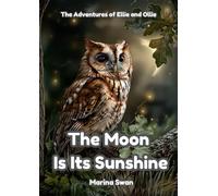 The Moon Is Its Sunshine: The Adventures of Ellie and Ollie