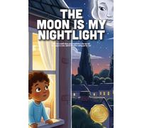The Moon is My Nightlight: A Soothing Bedtime Story About Nighttime Wonders, Sleepy Routines, and the Gentle Glow of the Moon (Ages 2-6)
