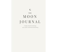 The Moon Journal: A daily ritual for tracking your cycle, mood and well-being