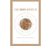 The Moon Journal: Track the Moon and Reveal the Power of Lunar Cycles
