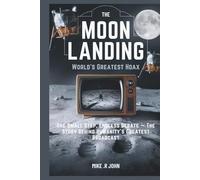 THE MOON LANDING: World’s Greatest Hoax: One Small Step, Endless Debate - The Story Behind Humanity’s Greatest Broadcast