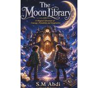 The Moon Library: A Magical Adventure of Courage, Friendship and Imagination
