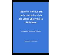 The Moon of Venus and the Investigations into the Earlier Observations of this Moon