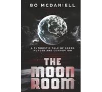 The Moon Room: A futuristic tale of greed, murder and corruption (The Reluctant Heroes Series)