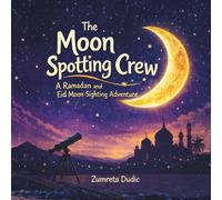 The Moon Spotting Crew: A Ramadan and Eid Moon Sighting Adventure