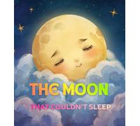 The Moon That Couldn’t Sleep: A Gentle Night Story to Help Kids Relax and Fall Asleep