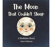 The Moon That Couldn't Sleep: A Cozy Bedtime Story for Children Ages 3-5