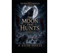 THE MOON THAT HUNTS: An Old-World Dark Fantasy of Blood, Moonlight, and the Hound-King (THE HIGH PASS CHRONICLES)