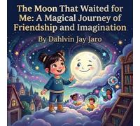 The Moon That Waited for Me: A Magical Journey of Friendship and Imagination: Discover the Nights Secret in Mia and the Moon in an Enchanting Children's Story