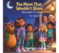The Moon That Wouldn't Shine: Ramadan Is Here | A Bedtime Story for Ages 5 - 10 About Kindness, Patience, and Helping Others | A Cozy Lantern Street ... and Family (Stories From Lantern Street)
