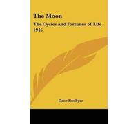 [(The Moon : The Cycles and Fortunes of Life 1946)] [By (author) Dane Rudhyar] published on (October, 2004)