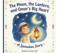 The Moon, the Lantern, and Omar's Big Heart: An Islamic Story Book about Ramadan and Eid al-Fitr for Kids
